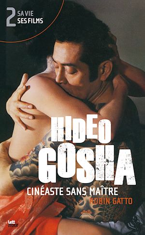 Téléchargez le livre :  Hideo Gosha, cinéaste sans maître (tome 2)