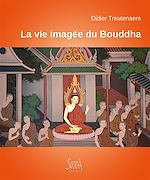 Télécharger le livre :  La vie imagée du Bouddha