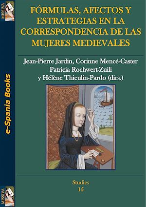 Téléchargez le livre :  Fórmulas, afectos y estrategias en la correspondencia de las mujeres medievales