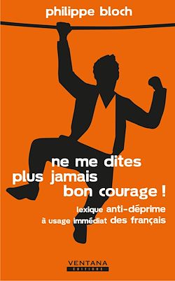Télécharger le livre :  Ne me dites plus jamais bon courage !