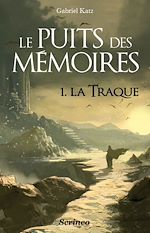 Télécharger le livre :  Le puits des mémoires - Tome 1 La traque