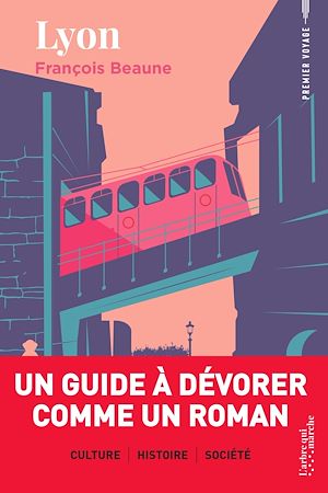Téléchargez le livre :  Lyon - Un guide à dévorer comme un roman