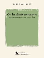 Télécharger le livre :  On les disait terroristes sous l'occupation du Liban-Sud
