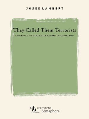Télécharger le livre :  They Called them Terrorists during the South Lebanon Occupation