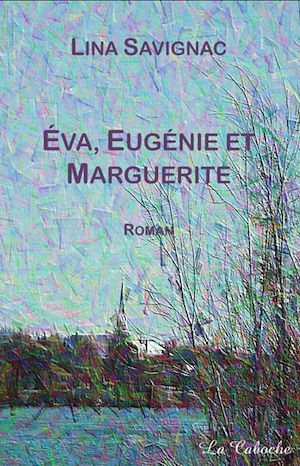 Téléchargez le livre :  Éva, Eugénie et Marguerite