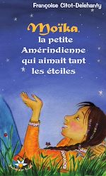 Download this eBook Moïka, la petite Amérindienne qui aimait tant les étoiles