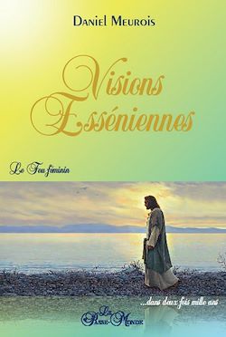 Télécharger le livre :  Visions Esséniennes - Le Feu féminin ...dans deux fois mille ans