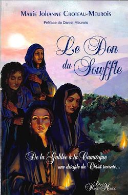 Télécharger le livre :  Le Don du souffle - De la Galilée à la Camargue une disciple du Christ raconte...
