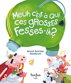Téléchargez le livre :  Meuh c'est à qui ces grosses fesses-là ?