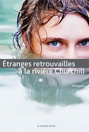 Téléchargez le livre :  Étranges retrouvailles à la rivière Churchill