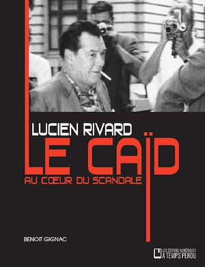 Téléchargez le livre :  Lucien Rivard Le caïd au coeur du scandale