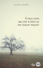 Télécharger le livre :  À tous ceux qui ont si bien su me laisser mourrir