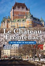 Télécharger le livre :  The Château Frontenac/In the Heart of Old Quebec