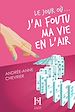 Télécharger le livre :  Le jour où... j'ai foutu ma vie en l'air