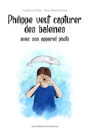 Téléchargez le livre :  Philippe veut capturer des baleines avec son appareil photo