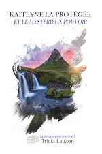 Télécharger le livre :  Kaitlyne la protégée et le mystérieux pouvoir