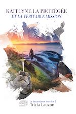 Télécharger le livre :  Kaitlyne la protégée et la véritable mission