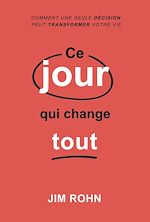 Télécharger le livre :  Ce jour qui change tout - Comment une seule décision peut transformer votre vie