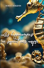 Télécharger le livre :  Les hippocampes ne savent pas nager