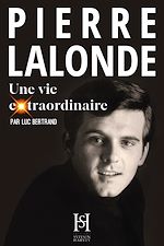 Télécharger le livre :  PIERRE LALONDE une vie extraordinaire
