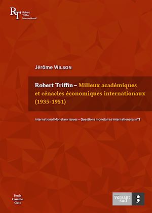 Téléchargez le livre :  Robert Triffin – Milieux académiques et cénacles économiques internationaux (1935-1951)