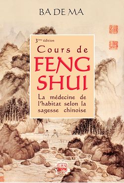 Télécharger le livre :  Cours de Feng Shui. La médecine de l'habitat selon la sagesse chinoise (3e édition)