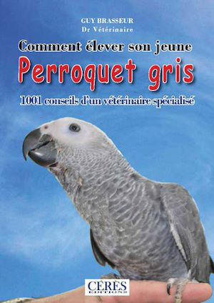 Téléchargez le livre :  Comment élever son jeune perroquet gris - 1001 conseils d'un vétérinaire spécialisé