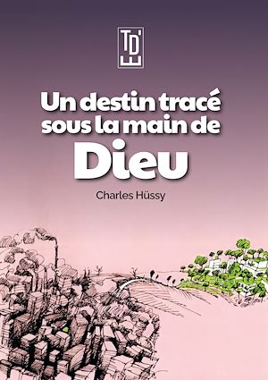Téléchargez le livre :  Un destin tracé sous la main de Dieu