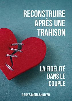 Télécharger le livre :  Reconstruire après une trahison - La fidélité dans le couple