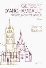 Télécharger le livre :  Gerbert d'Archambault, bâtard, moine et voleur