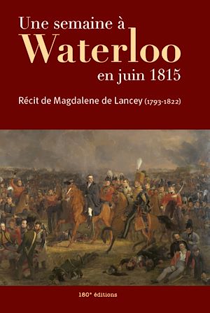 Téléchargez le livre :  Une semaine à Waterloo en juin 1815