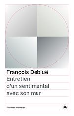 Télécharger le livre :  Entretien d'un sentimental avec son mur