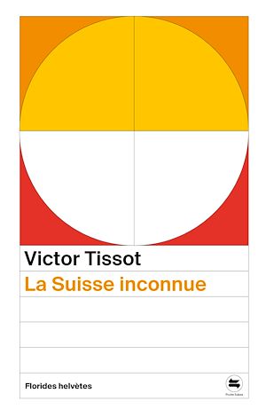 Téléchargez le livre :  La Suisse inconnue