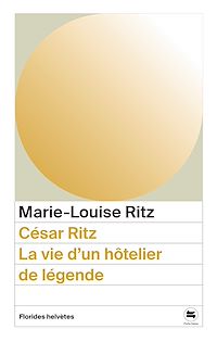 Téléchargez le livre :  César Ritz. La vie d'un hôtelier de légende