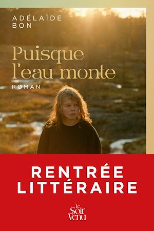 Puisque l'eau monte | Bon, Adélaïde. Auteur