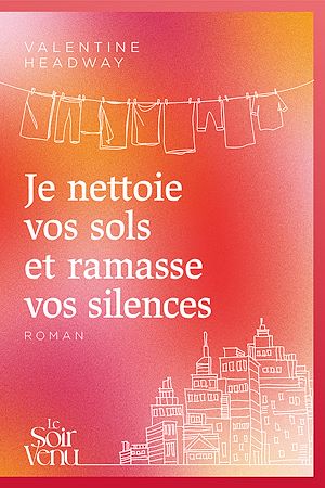 Téléchargez le livre :  Je nettoie vos sols et ramasse vos silences