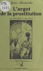 Télécharger le livre :  L'Argot de la prostitution du XIXe siècle à nos jours