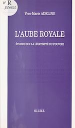 Télécharger le livre :  L'Aube royale : études sur la légitimité du pouvoir