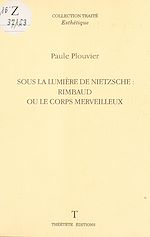Télécharger le livre :  Sous la lumière de Nietzsche : Rimbaud ou le corps merveilleux