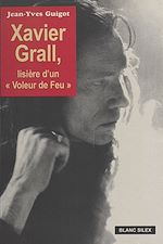 Télécharger le livre :  Xavier Grall : Lisière d'un voleur de feu