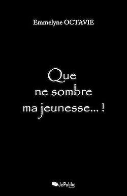 Télécharger le livre :  Que ne sombre ma jeunesse… !