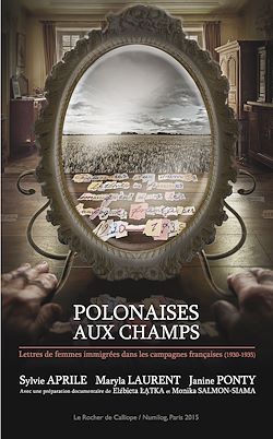 Télécharger le livre :  Polonaises aux champs. Lettres de femmes immigrées dans les campagnes françaises (1930-1955)