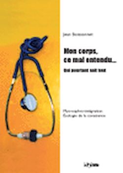 Télécharger le livre :  Mon corps, ce mal entendu... Qui pourtant sait tout