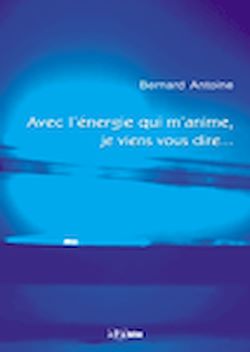 Télécharger le livre :  Avec l'énergie qui m'anime, je viens vous dire