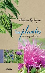 Télécharger le livre :  Les plantes, mon capital santé