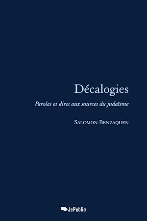 Téléchargez le livre :  Décalogies - Paroles et dires aux sources du judaïsme