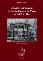 Télécharger le livre :  Les sociétés musicales du bassin thermal de Vichy de 1860 à 1914