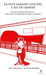 Télécharger le livre :  La plus grande cuillere a riz du monde - Ou 50 choses utiles et inutiles à connaître sur le Japon