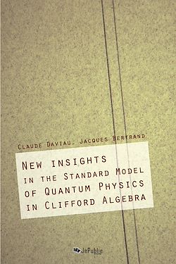 Télécharger le livre :  New Insights in the Standard Model of Quatum Physics in Clifford Algebra