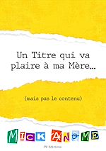 Télécharger le livre :  Un titre qui va plaire à ma mère (mais pas le contenu)